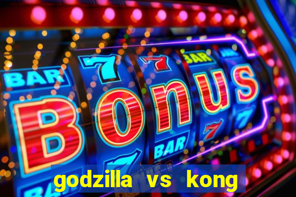 godzilla vs kong filme completo dublado